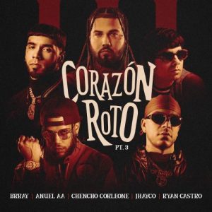 Brray Ft. Anuel AA, Chencho Corleone, Jhayco Y Ryan Castro – Corazón Roto (Pt. 3)